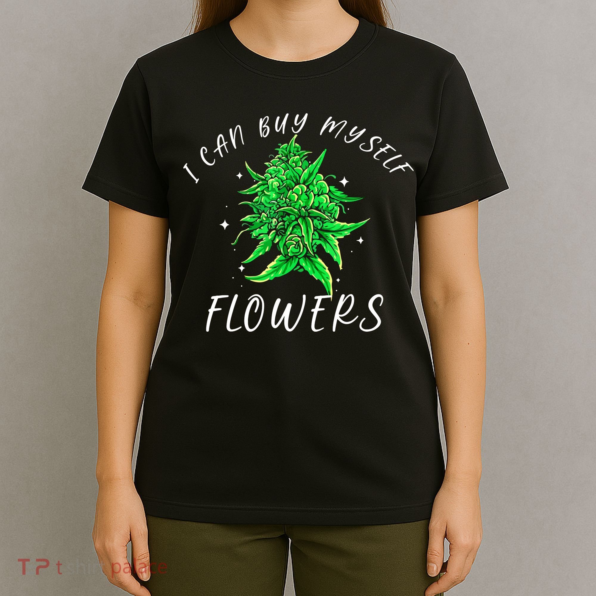 I Can Buy Myself Flowers Weed Funny 420 Day Cannabis T-Shirt
