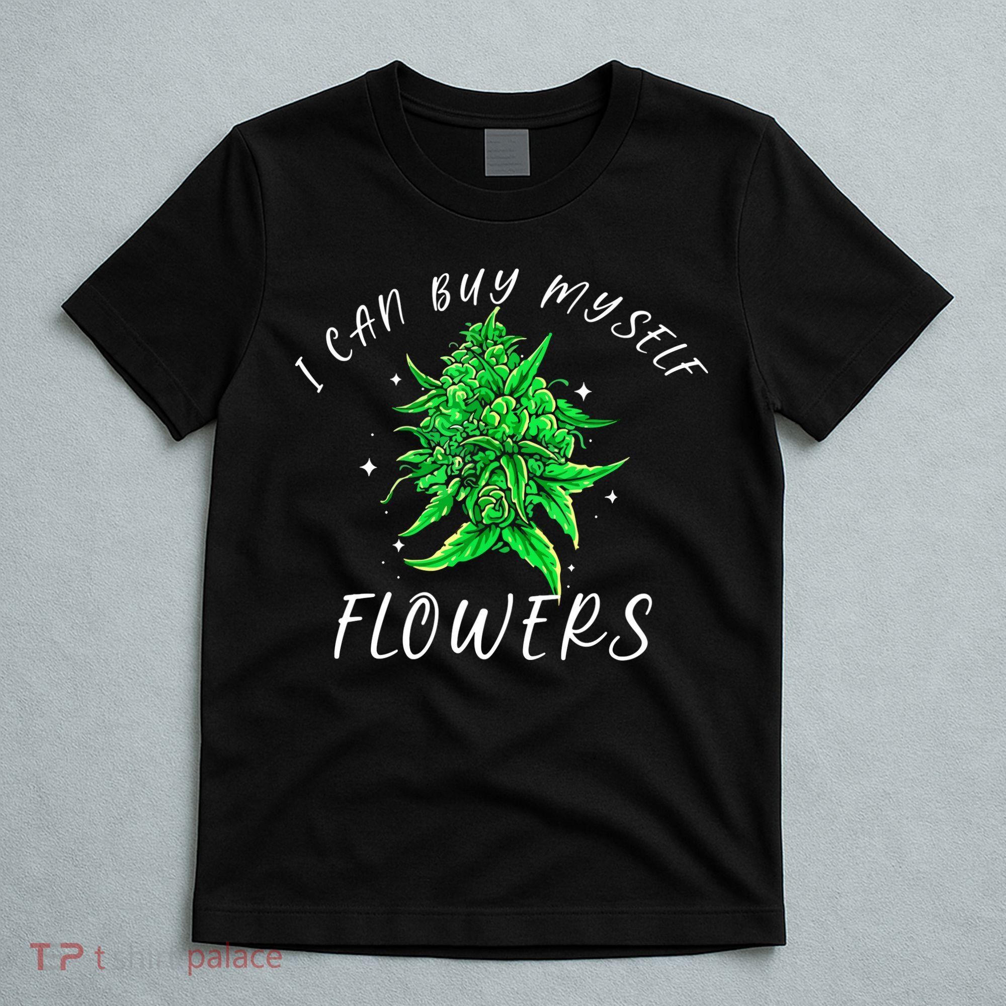 I Can Buy Myself Flowers Weed Funny 420 Day Cannabis T-Shirt