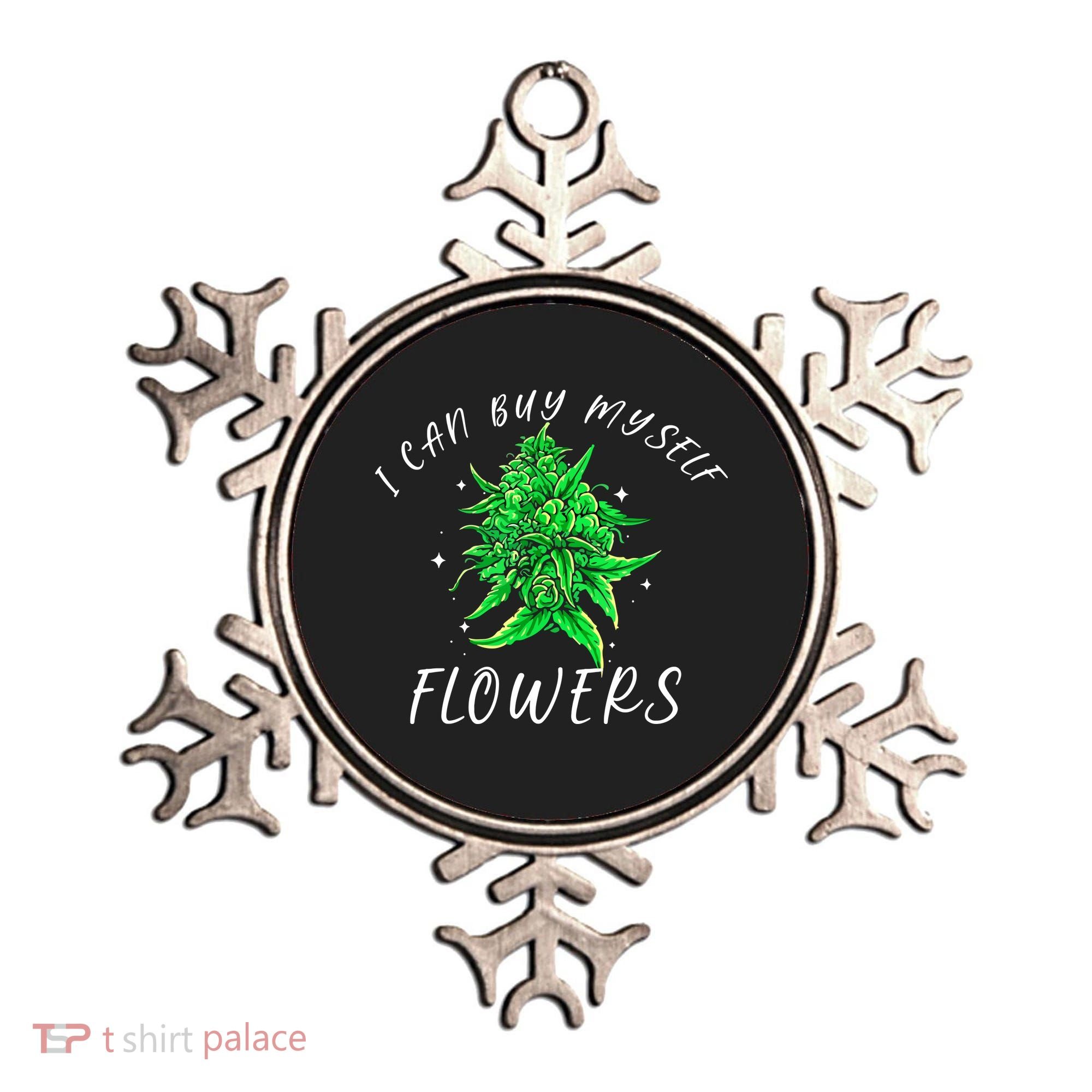 I Can Buy Myself Flowers Weed Funny 420 Day Cannabis Ornament