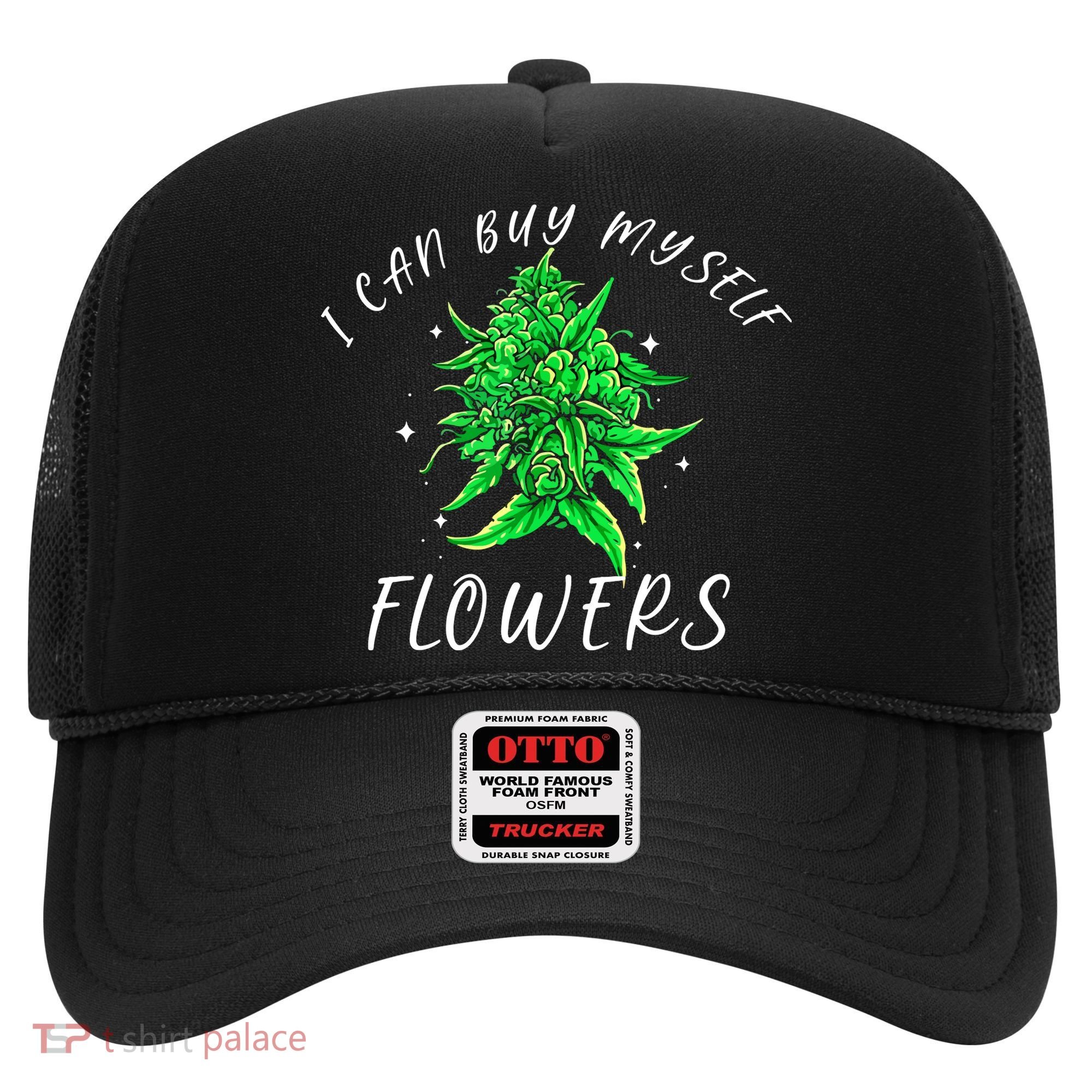 I Can Buy Myself Flowers Weed Funny 420 Day Cannabis Hat