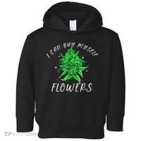 I Can Buy Myself Flowers Weed Funny 420 Day Cannabis Toddler Hoodie thumb 0