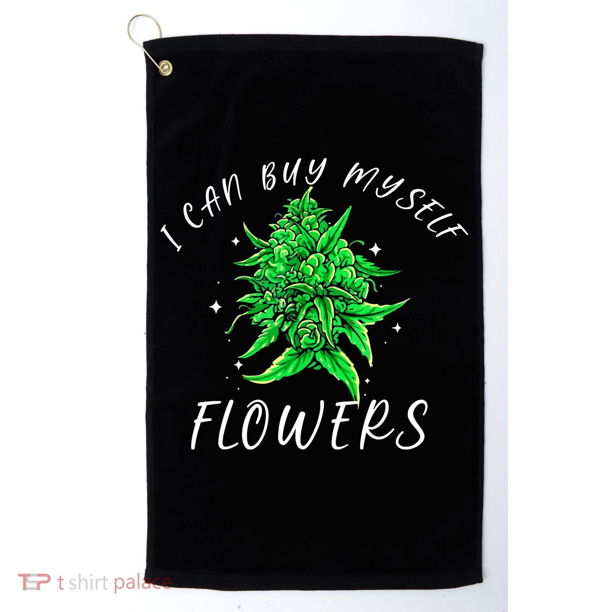 I Can Buy Myself Flowers Weed Funny 420 Day Cannabis Golf Towel