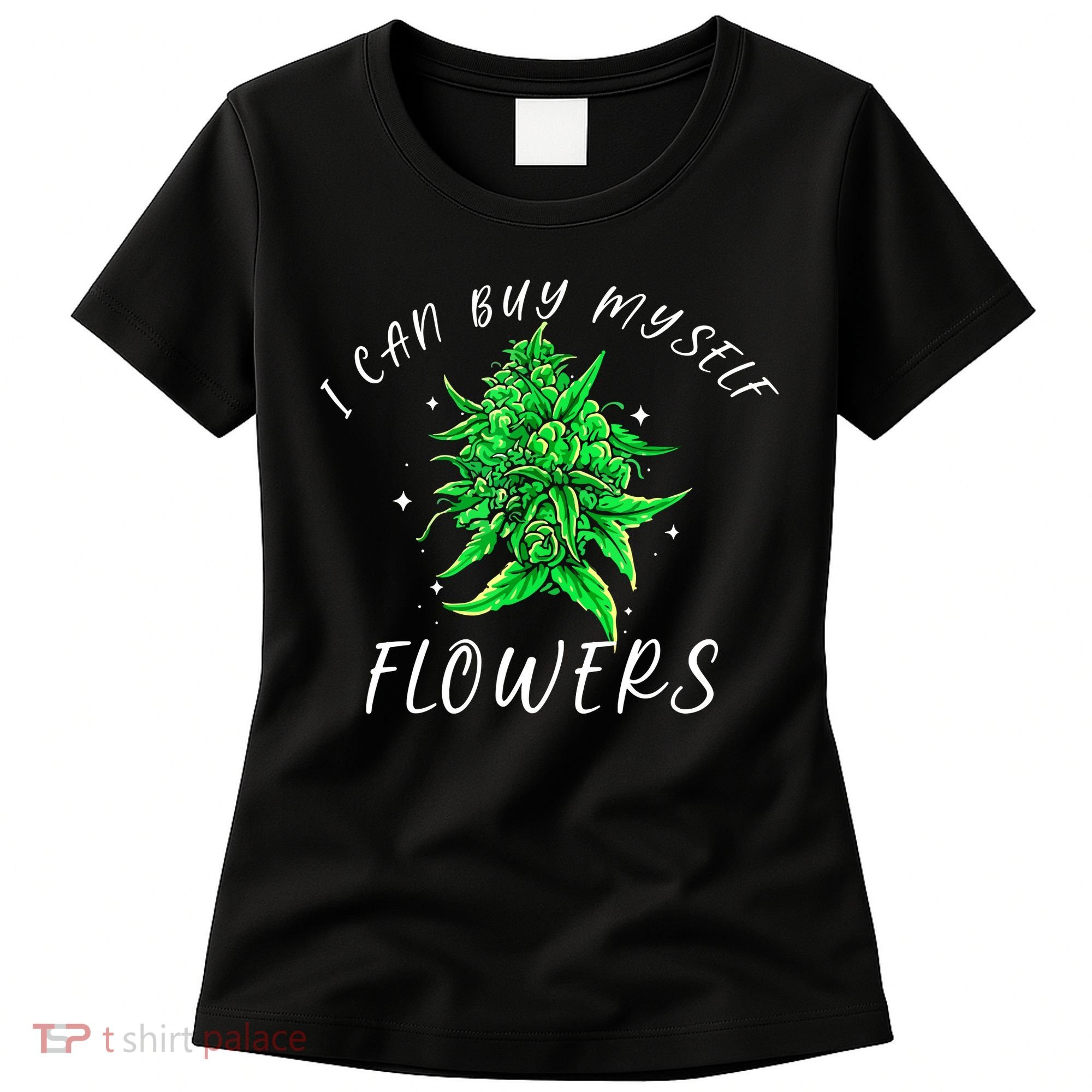 I Can Buy Myself Flowers Weed Funny 420 Day Cannabis Women's T-Shirt