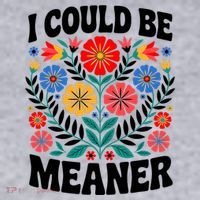 I Could Be Meaner Floral Humor Quote Funny  Women's Sweatshirt thumb 2