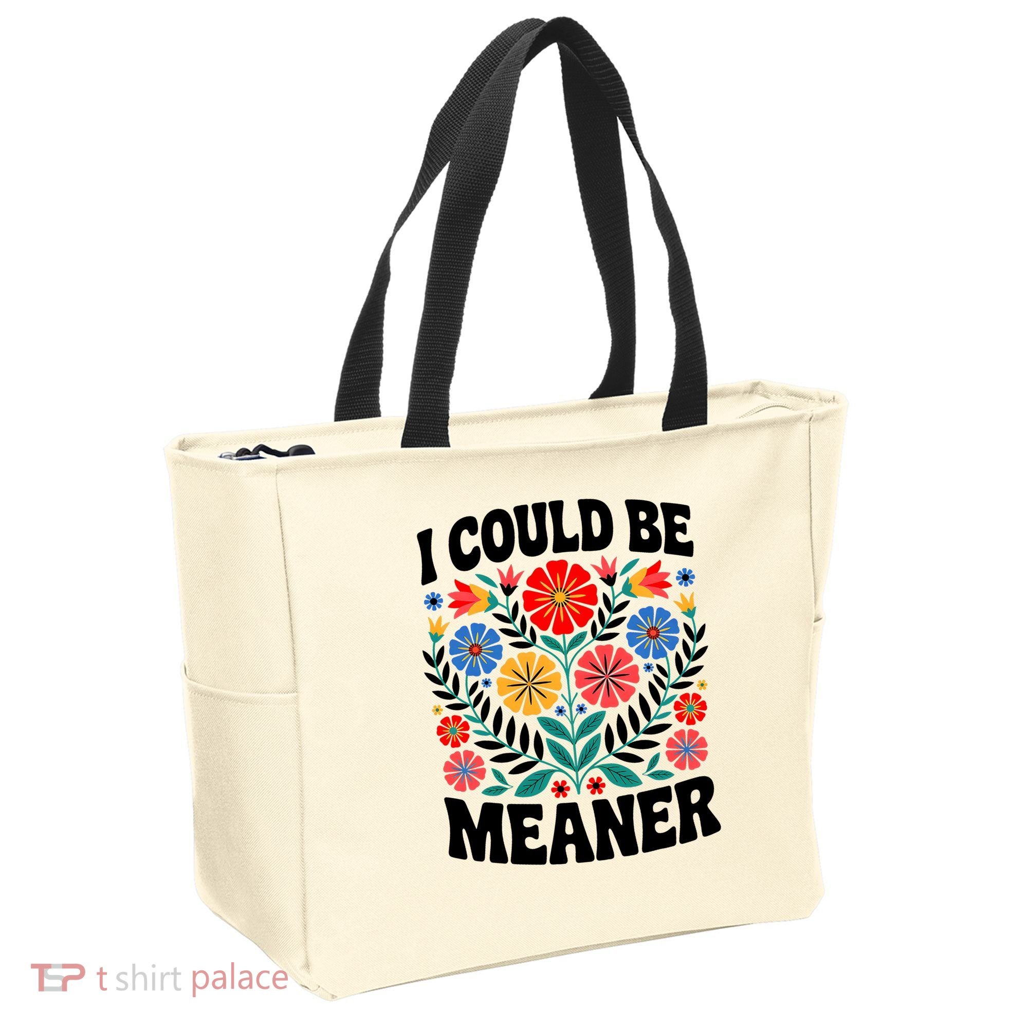 I Could Be Meaner Floral Humor Quote Funny  Tote Bag