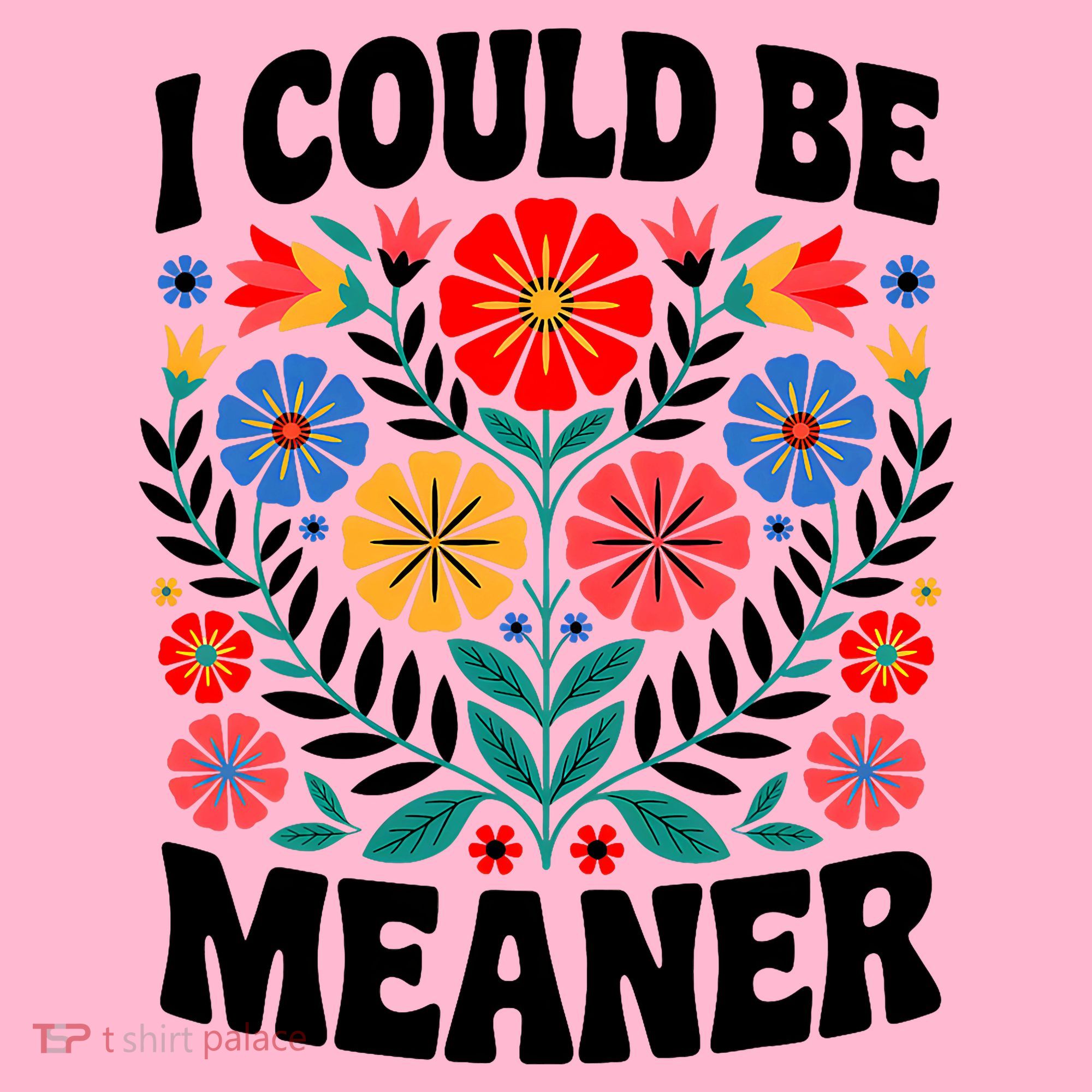 I Could Be Meaner Floral Humor Quote Funny  Coaster