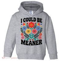 I Could Be Meaner Floral Humor Quote Funny  Toddler Hoodie thumb 0