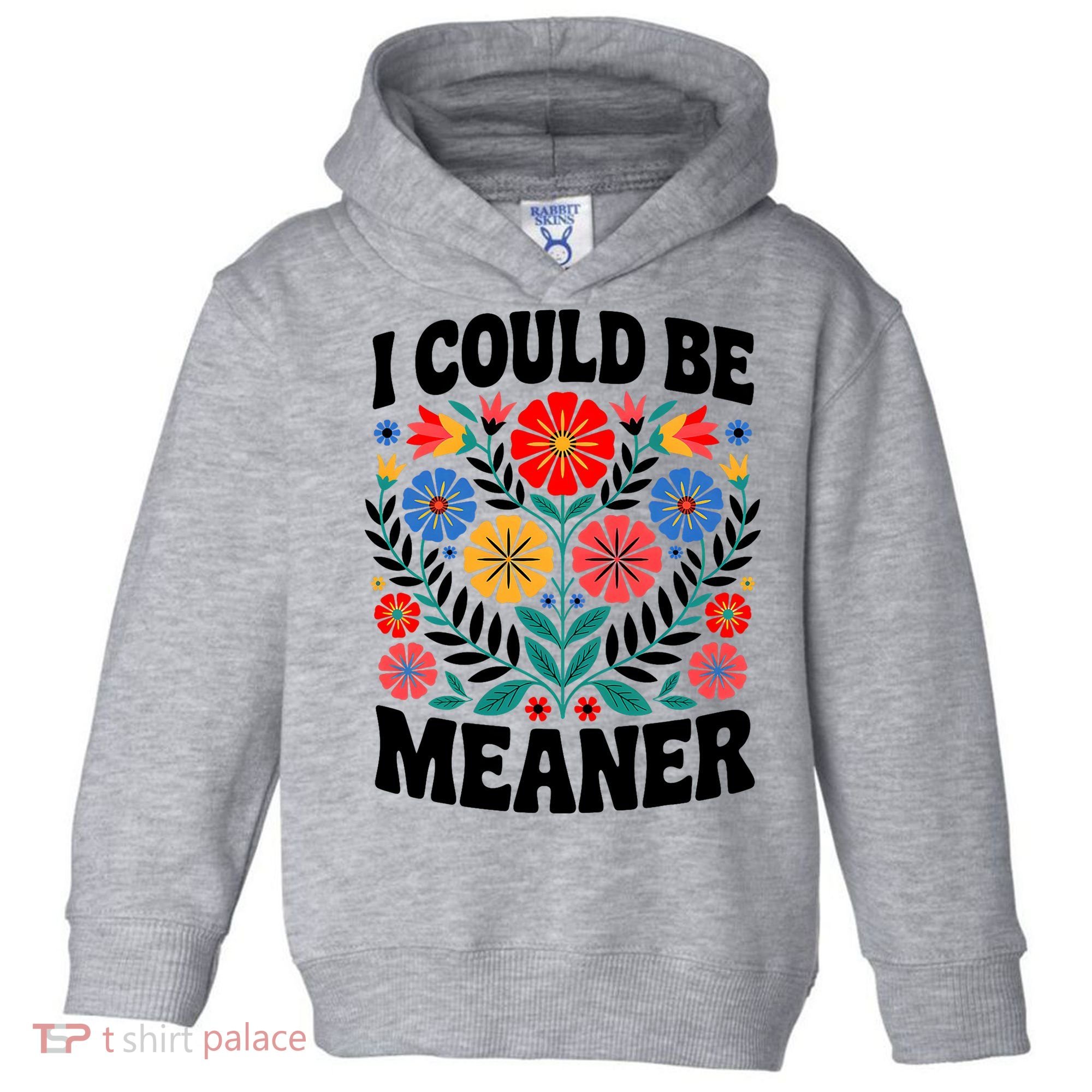 I Could Be Meaner Floral Humor Quote Funny  Toddler Hoodie