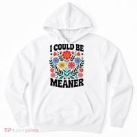 I Could Be Meaner Floral Humor Quote Funny  Hoodie thumb 0