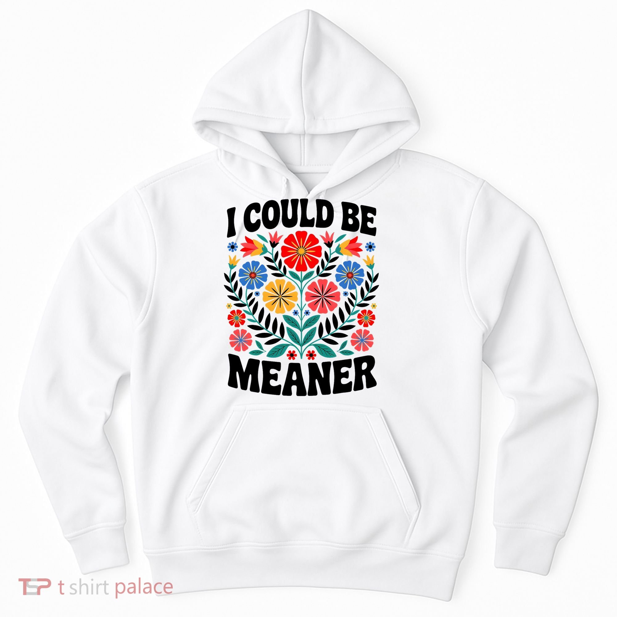 I Could Be Meaner Floral Humor Quote Funny  Hoodie