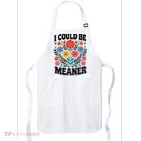 I Could Be Meaner Floral Humor Quote Funny  Apron thumb 0