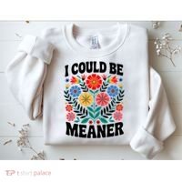 I Could Be Meaner Floral Humor Quote Funny  Sweatshirt thumb 2