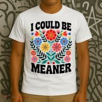 I Could Be Meaner Floral Humor Quote Funny  T-Shirt thumb 3