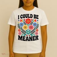 I Could Be Meaner Floral Humor Quote Funny  T-Shirt thumb 4