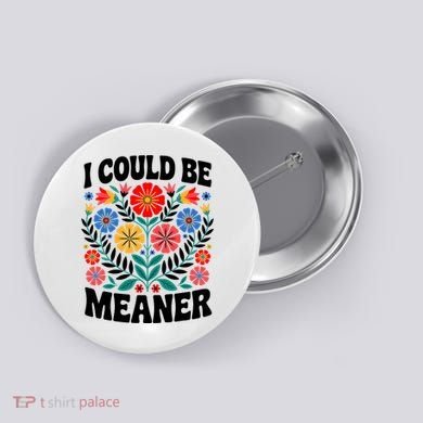 I Could Be Meaner Floral Humor Quote Funny  Button