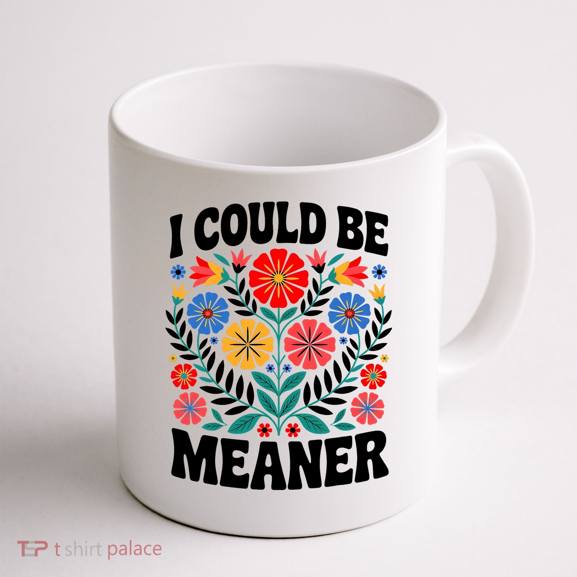 I Could Be Meaner Floral Humor Quote Funny  Coffee Mug