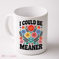 I Could Be Meaner Floral Humor Quote Funny  Coffee Mug thumb 0