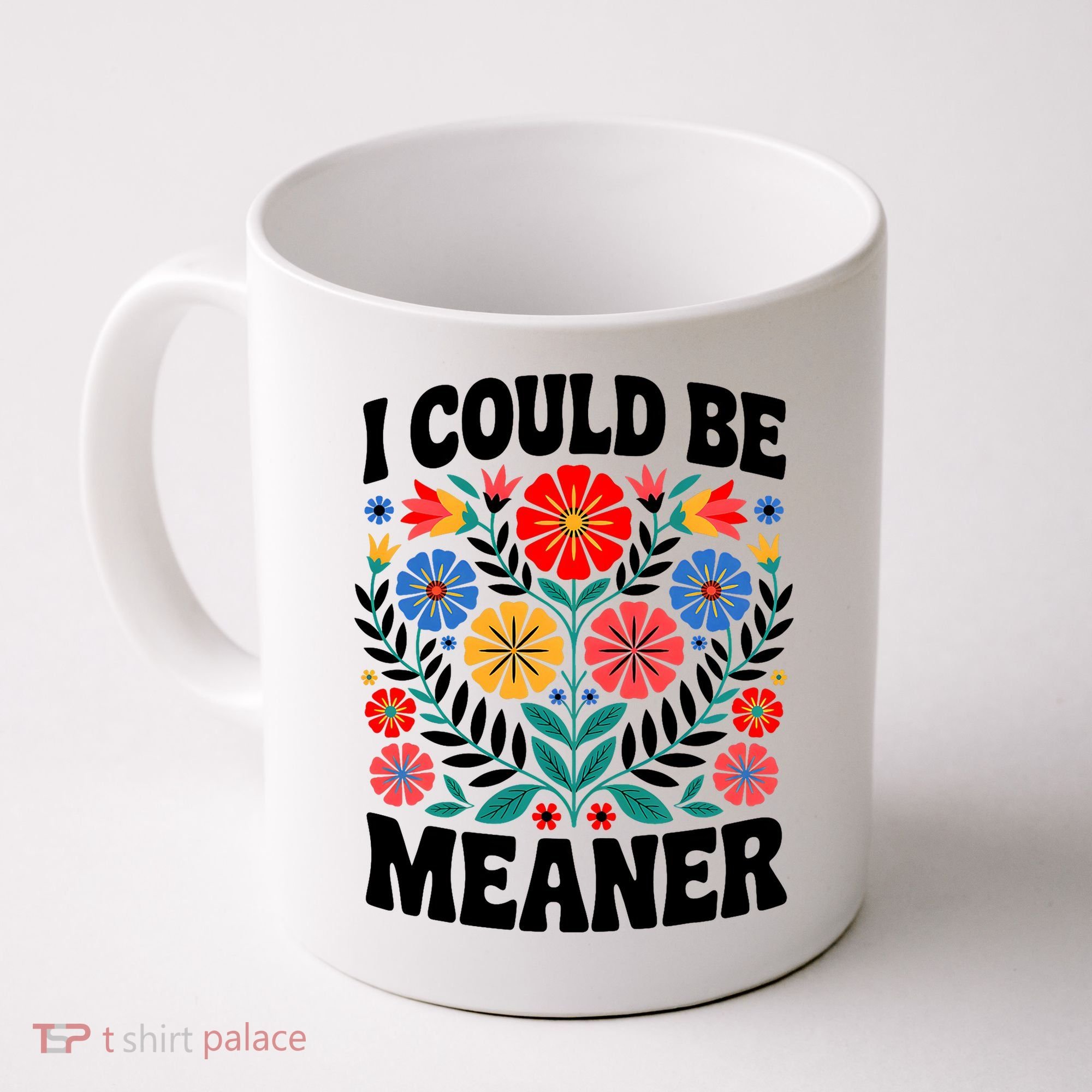 I Could Be Meaner Floral Humor Quote Funny  Coffee Mug