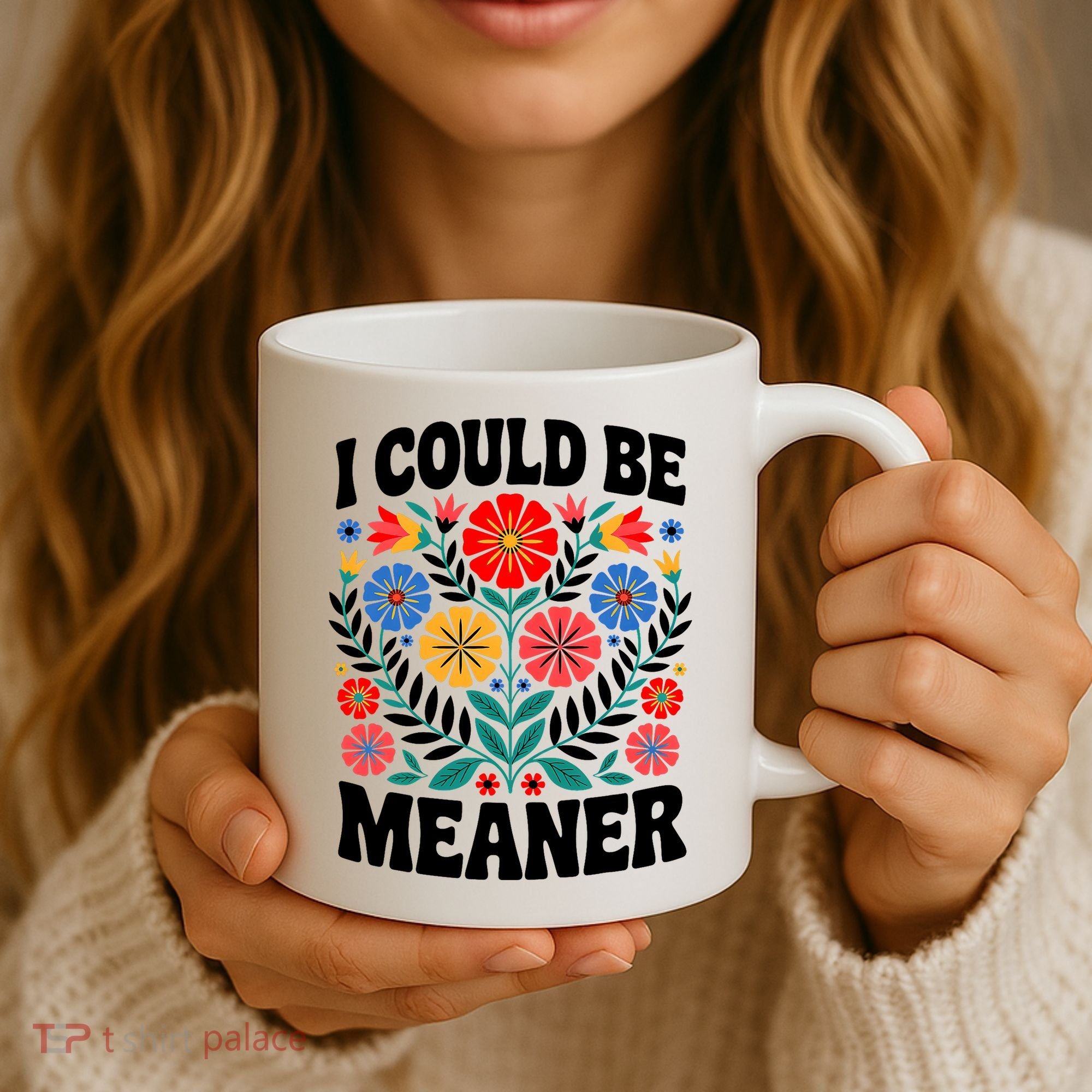 I Could Be Meaner Floral Humor Quote Funny  Coffee Mug