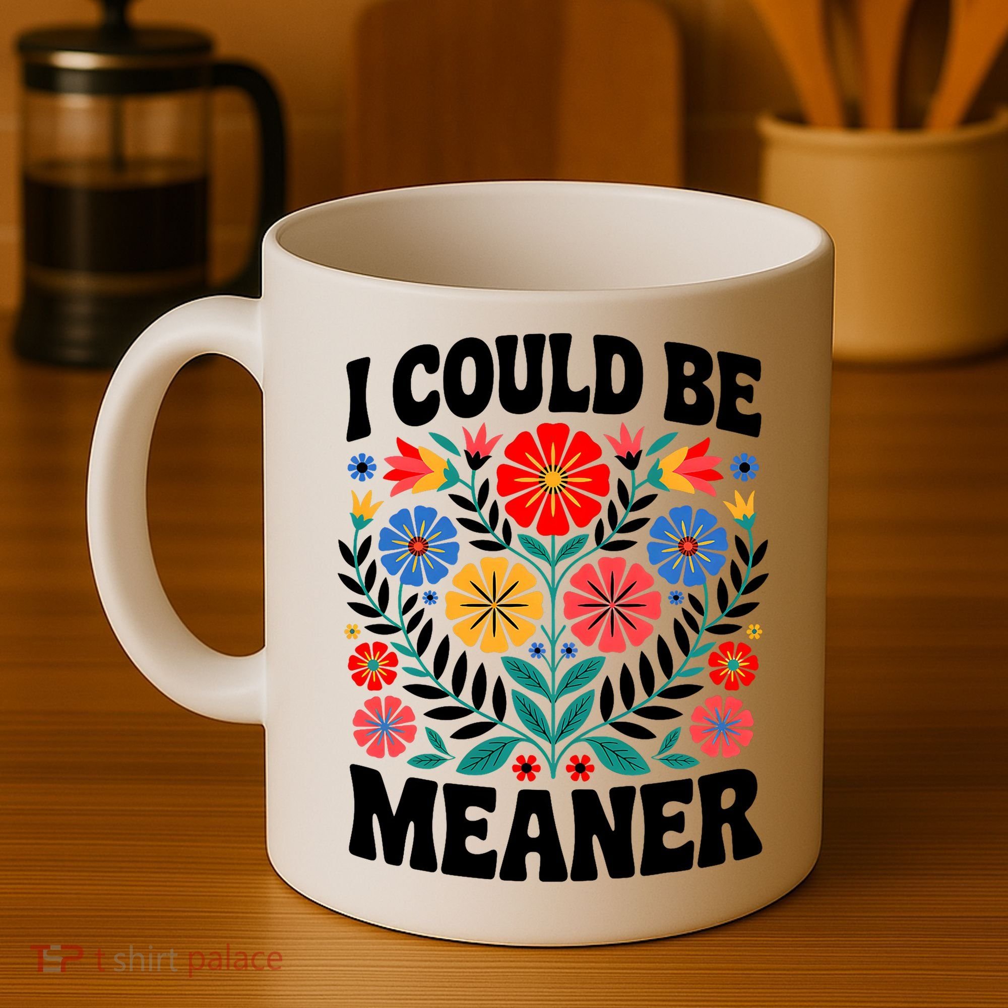 I Could Be Meaner Floral Humor Quote Funny  Coffee Mug