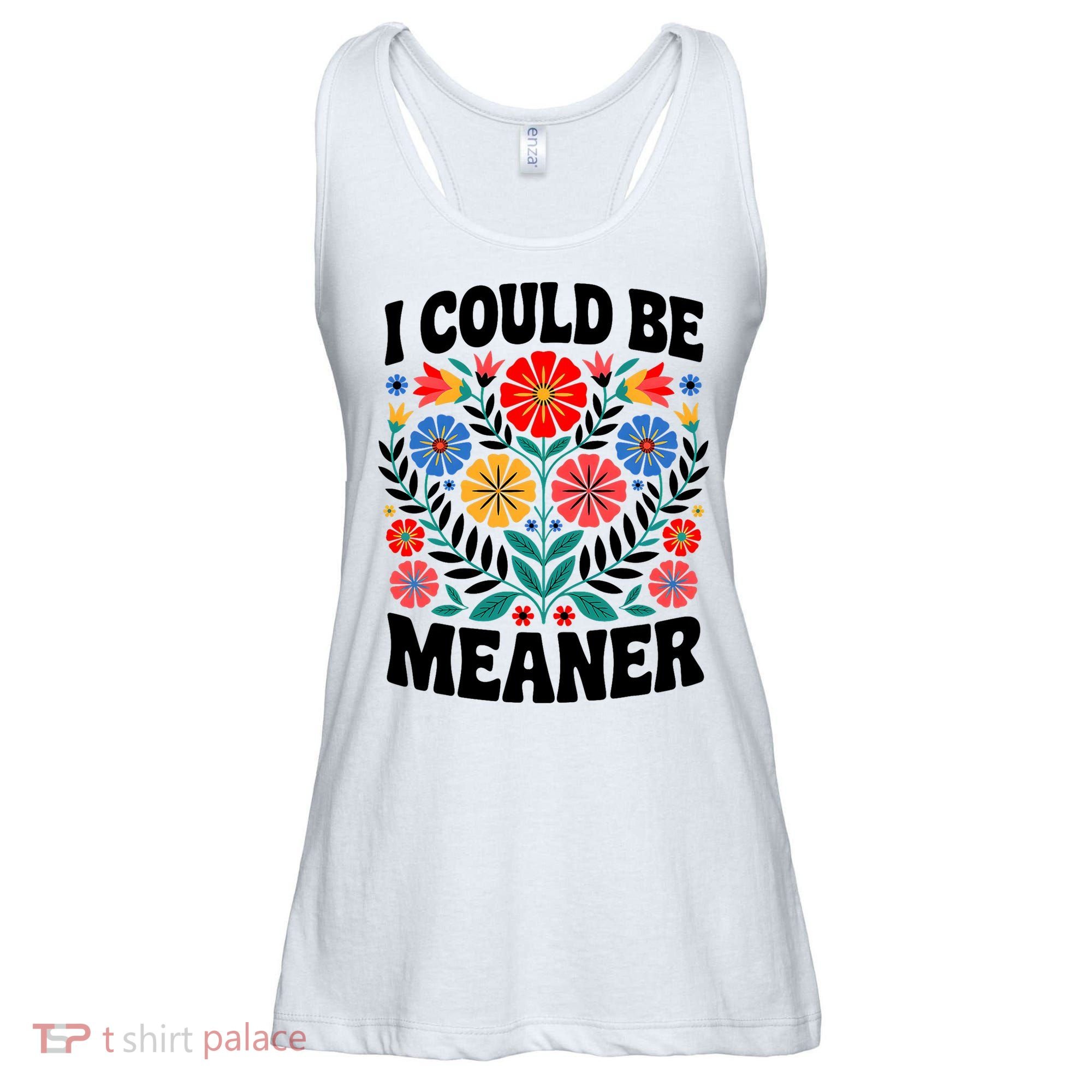 I Could Be Meaner Floral Humor Quote Funny  Ladies Essential Flowy Tank