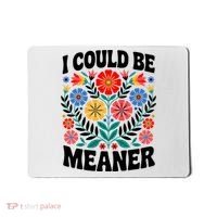 I Could Be Meaner Floral Humor Quote Funny  Mousepad thumb 0