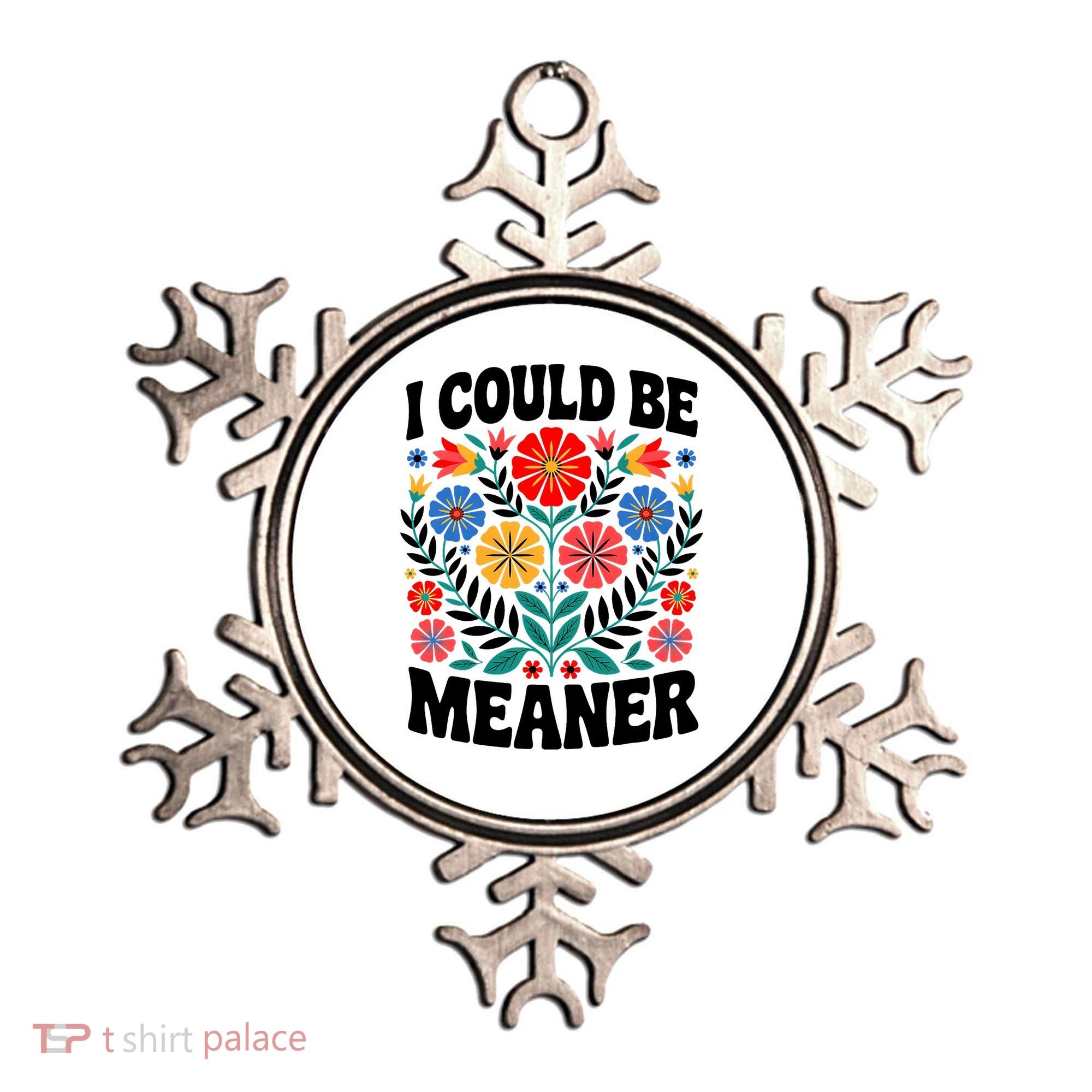 I Could Be Meaner Floral Humor Quote Funny  Ornament