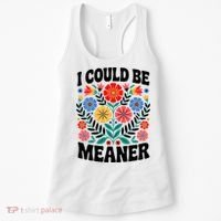 I Could Be Meaner Floral Humor Quote Funny  Women's Tank Top thumb 0