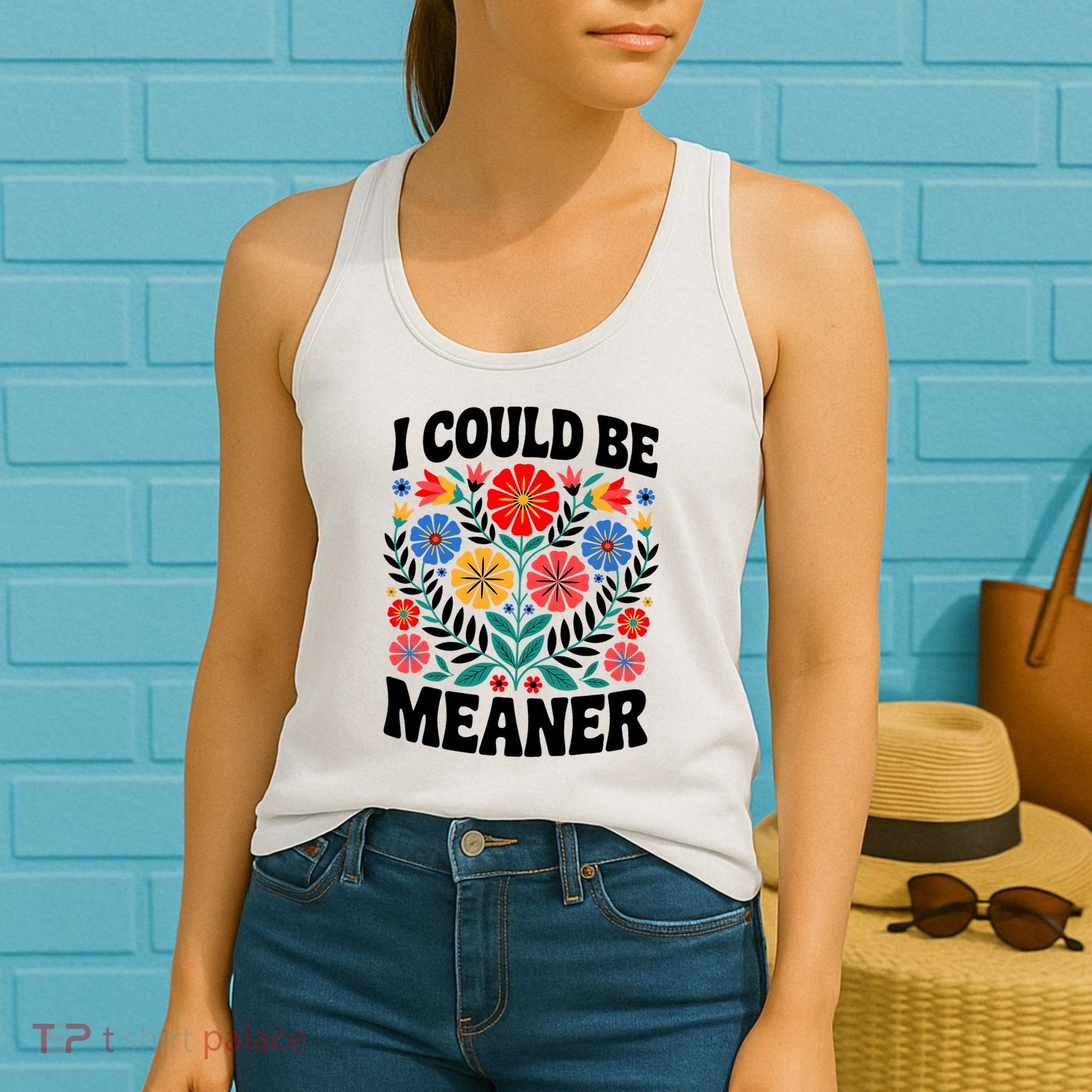 I Could Be Meaner Floral Humor Quote Funny  Women's Tank Top