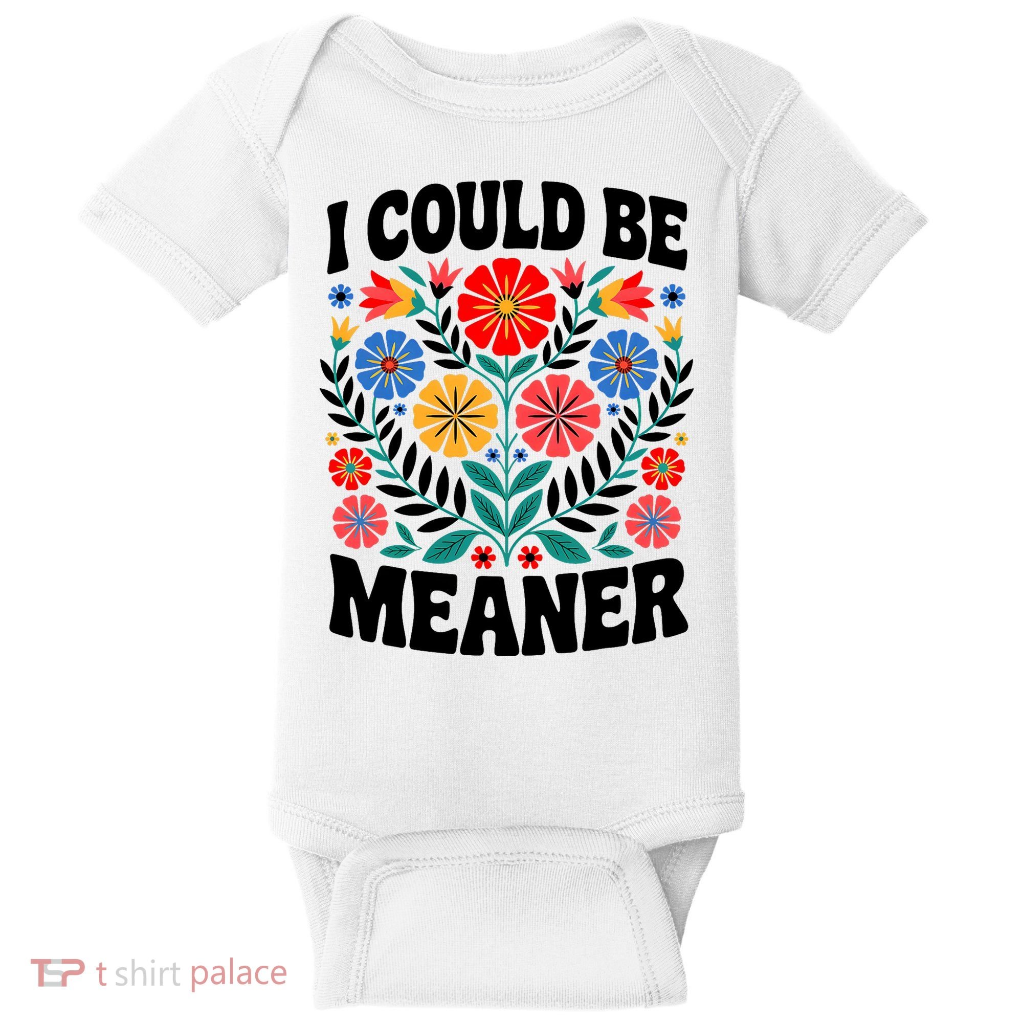 I Could Be Meaner Floral Humor Quote Funny  Baby Bodysuit