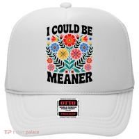 I Could Be Meaner Floral Humor Quote Funny  Hat thumb 0