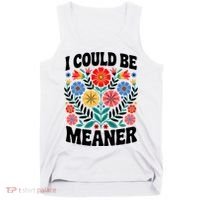 I Could Be Meaner Floral Humor Quote Funny  Tank Top thumb 0