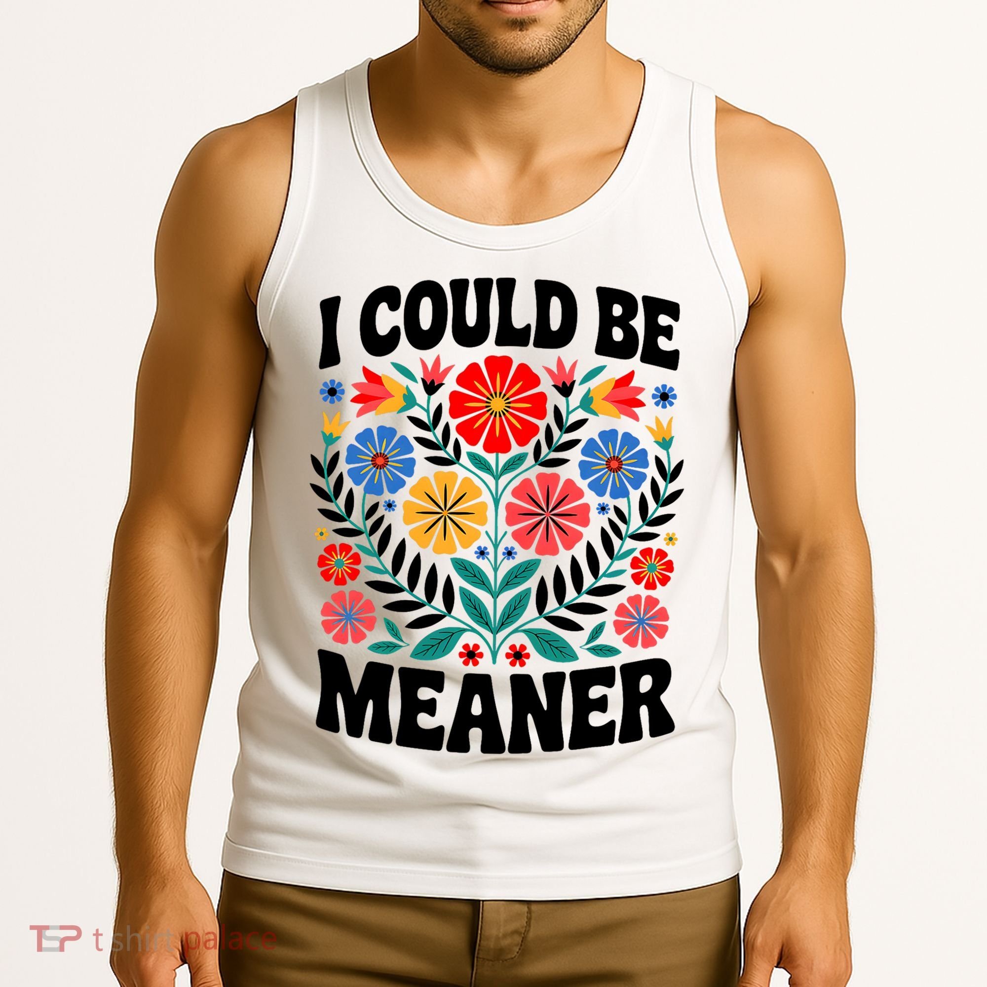 I Could Be Meaner Floral Humor Quote Funny  Tank Top