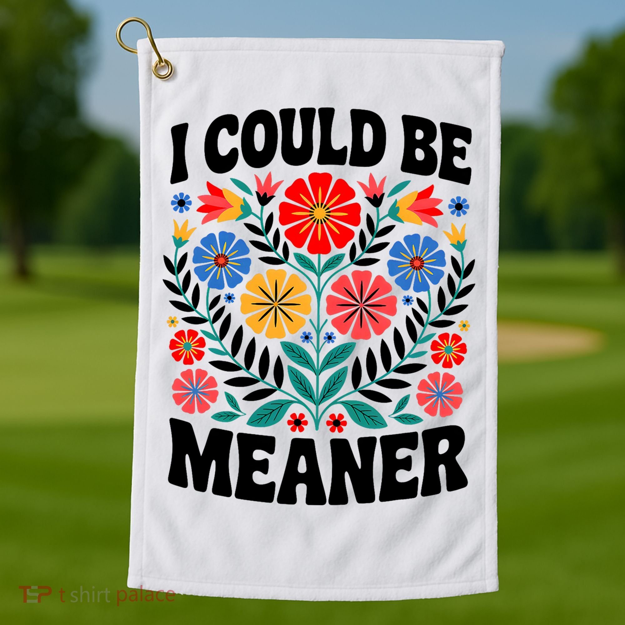 I Could Be Meaner Floral Humor Quote Funny  Golf Towel