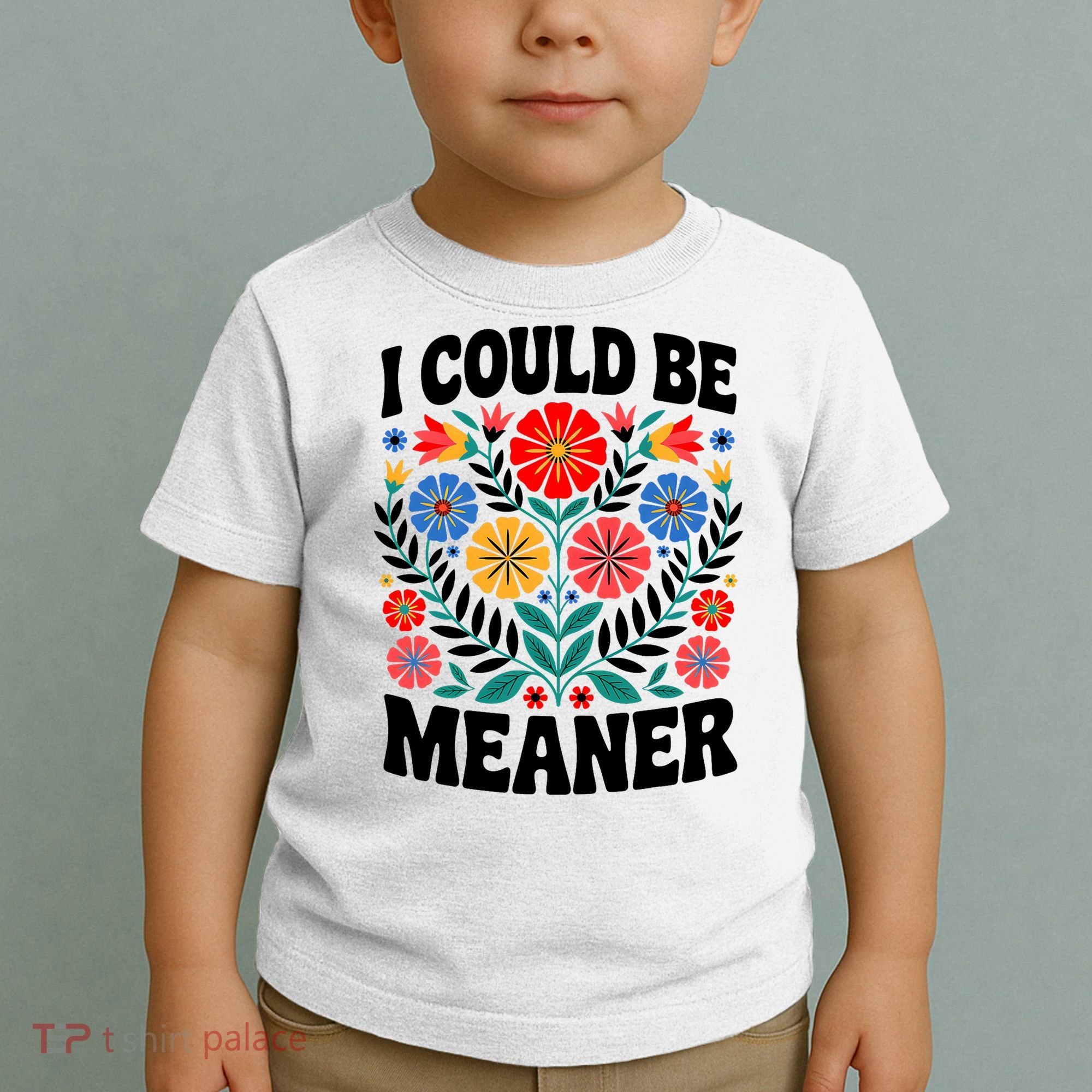 I Could Be Meaner Floral Humor Quote Funny  Toddler T-Shirt