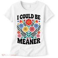 I Could Be Meaner Floral Humor Quote Funny  Women's T-Shirt thumb 0