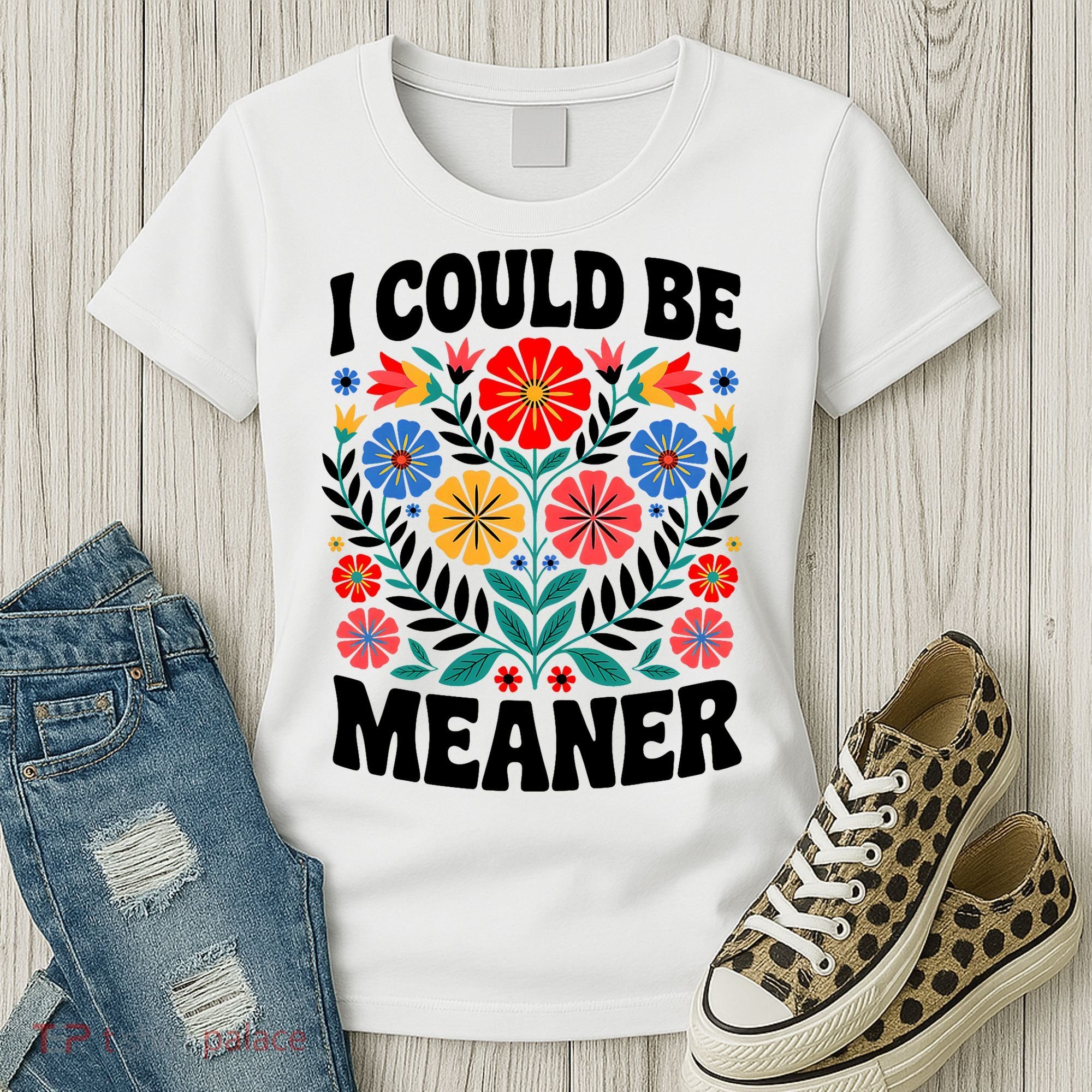 I Could Be Meaner Floral Humor Quote Funny  Women's T-Shirt