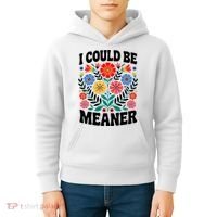I Could Be Meaner Floral Humor Quote Funny  Kids Hoodie thumb 4