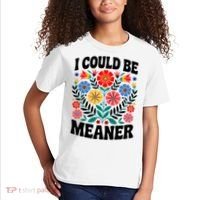 I Could Be Meaner Floral Humor Quote Funny  Kids T-Shirt thumb 2
