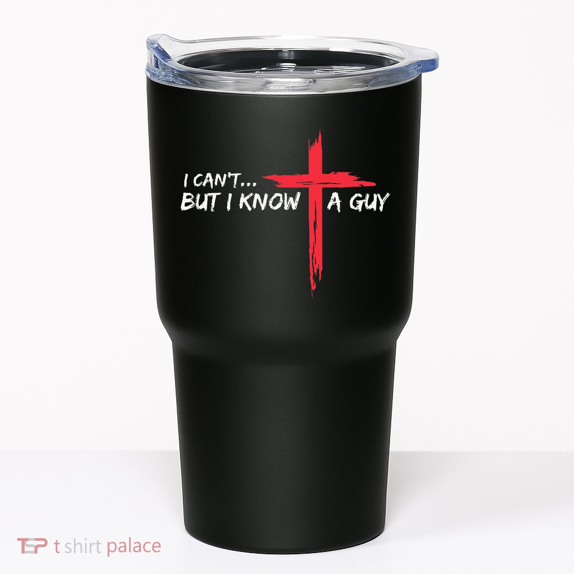 I CanT But I Know A Guy Jesus Cross Funny Christian Tumbler