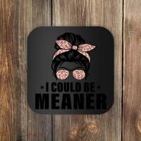 I Could Be Meaner Funny Women Saying Quote Messy Bun Mom Coaster thumb 0
