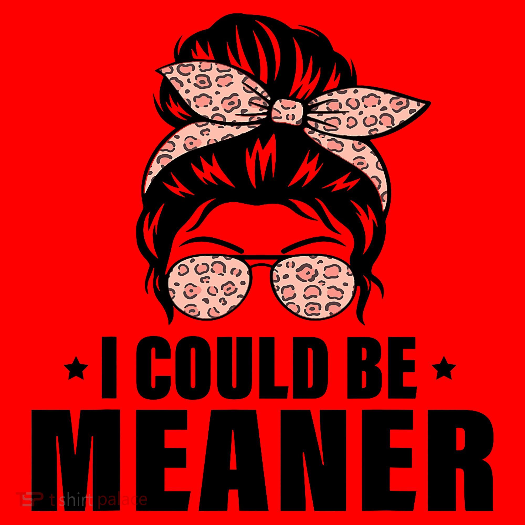 I Could Be Meaner Funny Women Saying Quote Messy Bun Mom Santa Hat