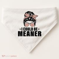 I Could Be Meaner Funny Women Saying Quote Messy Bun Mom USA-Made Doggie Bandana thumb 0