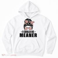 I Could Be Meaner Funny Women Saying Quote Messy Bun Mom Hoodie thumb 0