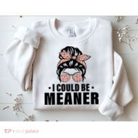 I Could Be Meaner Funny Women Saying Quote Messy Bun Mom Sweatshirt thumb 2