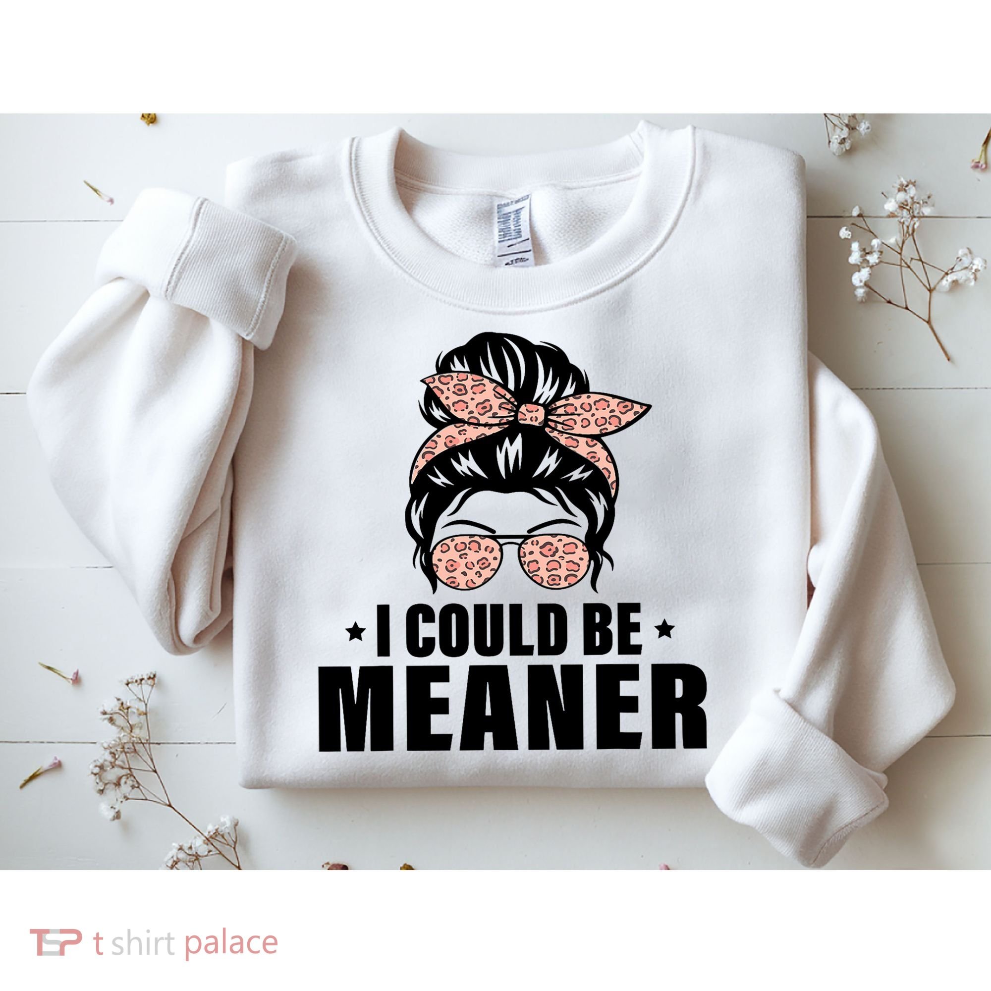 I Could Be Meaner Funny Women Saying Quote Messy Bun Mom Sweatshirt