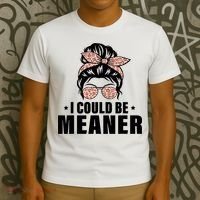 I Could Be Meaner Funny Women Saying Quote Messy Bun Mom T-Shirt thumb 3