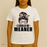 I Could Be Meaner Funny Women Saying Quote Messy Bun Mom T-Shirt thumb 4