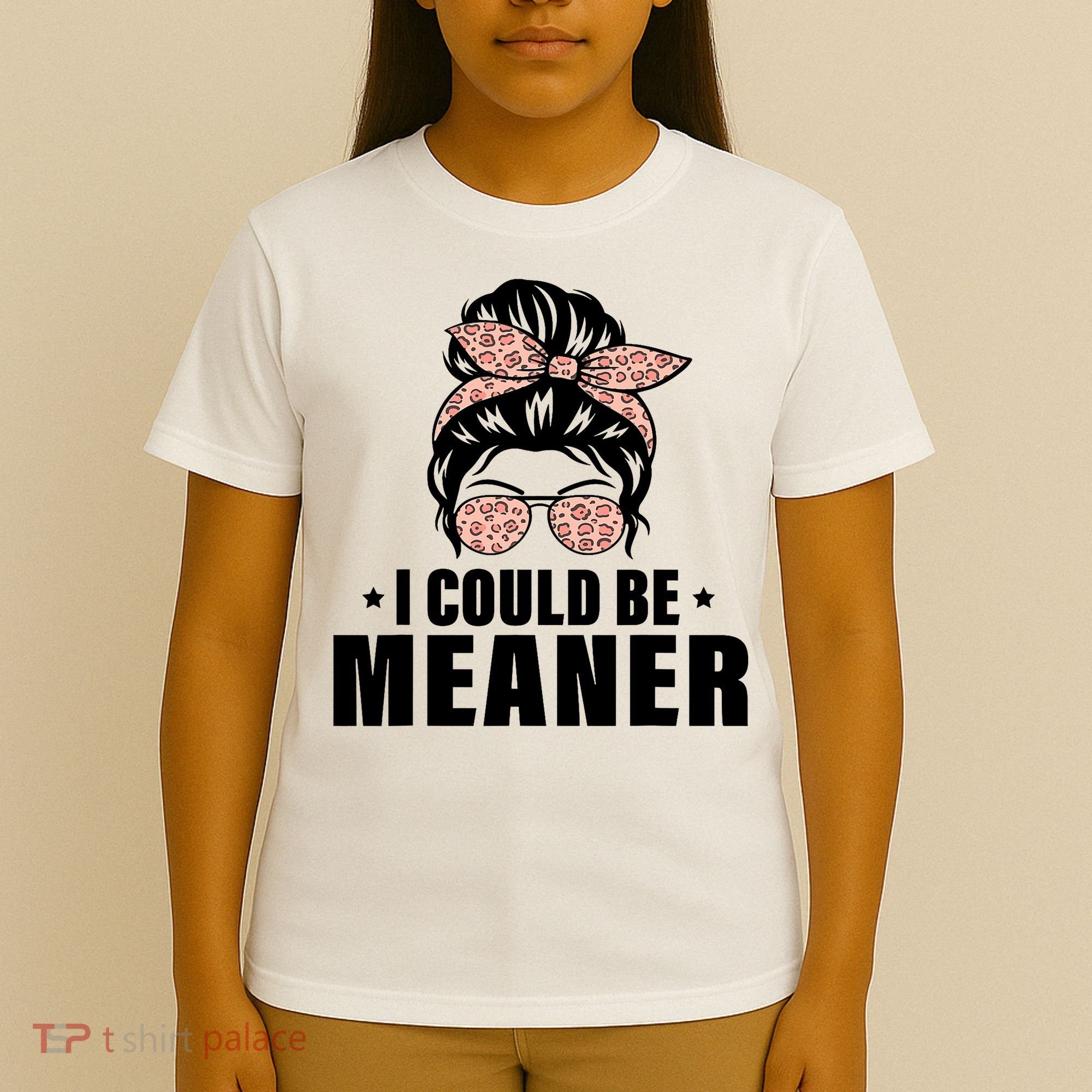 I Could Be Meaner Funny Women Saying Quote Messy Bun Mom T-Shirt