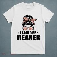 I Could Be Meaner Funny Women Saying Quote Messy Bun Mom T-Shirt thumb 5